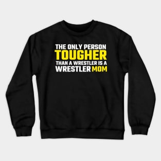 the only person tougher than a wrestler is a wrestler mom wrestling Crewneck Sweatshirt